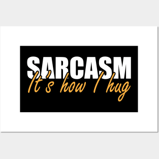 Sarcasm It's how I hug Posters and Art